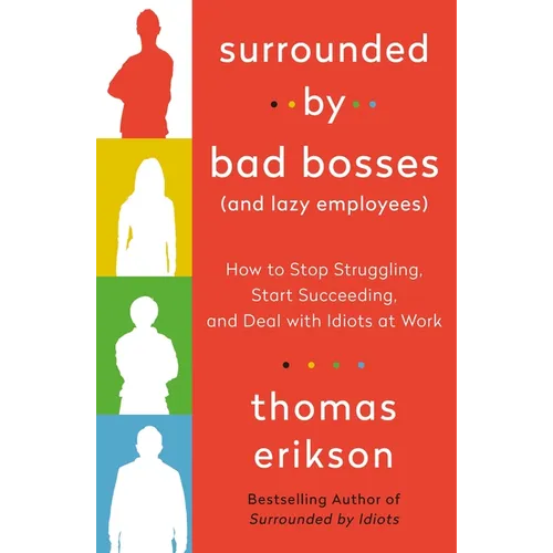 Surrounded by Bad Bosses (and Lazy Employees): How to Stop Struggling, Start Succeeding, and Deal with Idiots at Work [The Surrounded by Idiots Series - Paperback