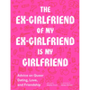 The Ex-Girlfriend of My Ex-Girlfriend Is My Girlfriend: Advice on Queer Dating, Love, and Friendship - Paperback