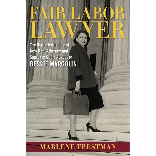 Fair Labor Lawyer: The Remarkable Life of New Deal Attorney and Supreme Court Advocate Bessie Margolin - Paperback