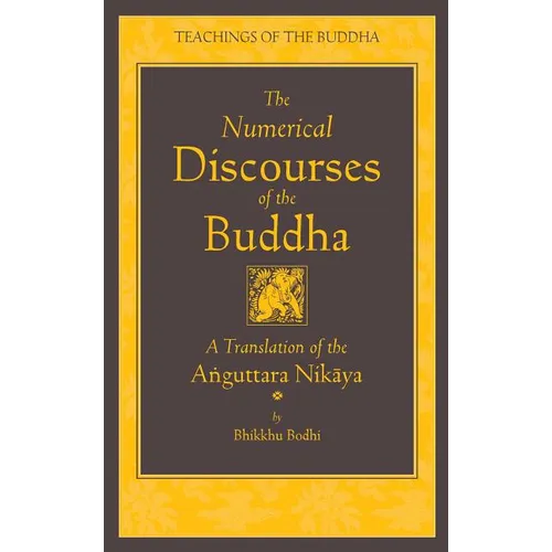 The Numerical Discourses of the Buddha: A Complete Translation of the Anguttara Nikaya - Hardcover
