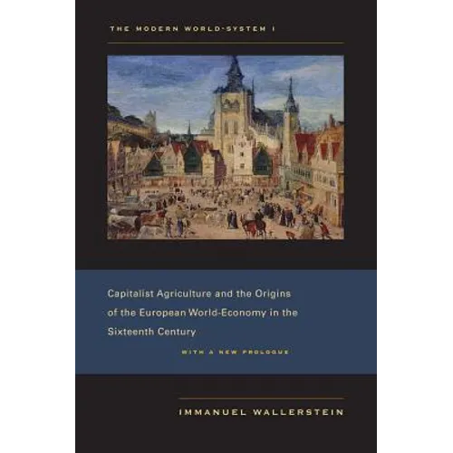 The Modern World-System I: Capitalist Agriculture and the Origins of the European World-Economy in the Sixteenth Century - Paperback