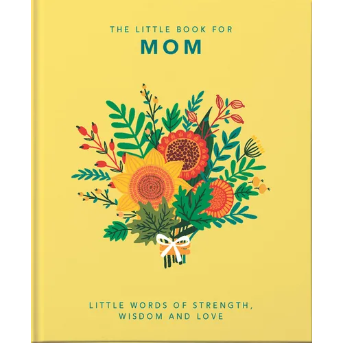The Little Book of Mom: Little Words of Strength, Wisdom and Love - Hardcover