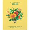 The Little Book of Mom: Little Words of Strength, Wisdom and Love - Hardcover