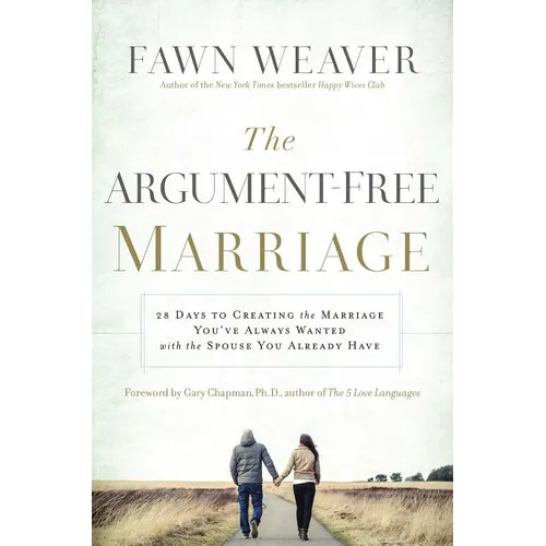 The Argument-Free Marriage: 28 Days to Creating the Marriage You've Always Wanted with the Spouse You Already Have - Paperback