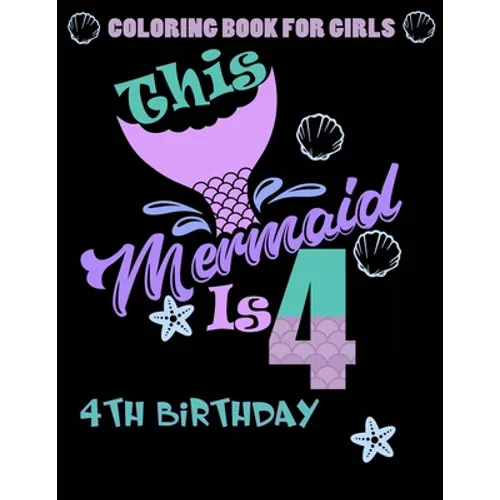 This Mermaid Is 4: Coloring Book For Girls 4th Birthday: 100 Unique Mermaid Designs / Girls 4 Years Old Coloring book/ Cute 4th Birthday - Paperback