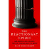 The Reactionary Spirit: How America's Most Insidious Political Tradition Swept the World - Hardcover
