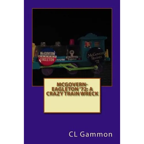 McGovern-Eagleton '72: A Crazy Train Wreck - Paperback