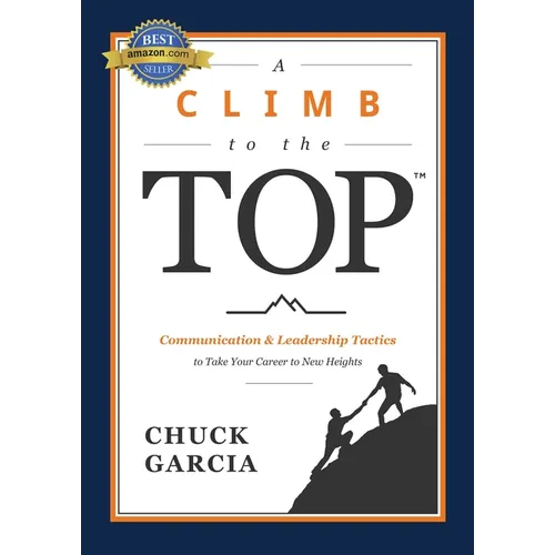 A Climb to the Top: Communication & Leadership Tactics to Take Your Career to New Heights - Paperback
