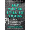 But You're Still So Young: How Thirtysomethings Are Redefining Adulthood - Paperback