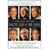 The Fall of the House of Bush: The Untold Story of How a Band of True Believers S - Paperback
