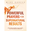 Powerful Prayers for Supernatural Results: How to Pray as Moses, Elijah, Hannah, and Other Biblical Heroes Did - Paperback