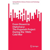 From Dissent to Diplomacy: The Pugwash Project During the 1960s Cold War - Paperback