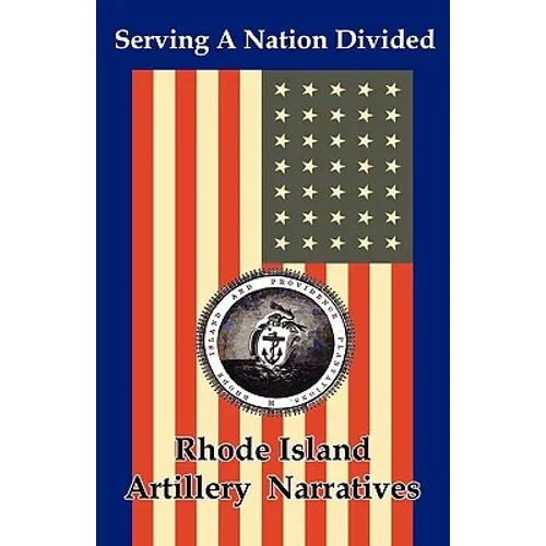 Serving a Nation Divided: Rhode Island Artillery Narratives - Paperback