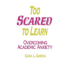 Too Scared to Learn: Overcoming Academic Anxiety - Paperback