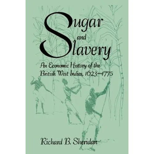 Sugar and Slavery: An Economic History of the British West Indies, 1623-1775 - Paperback