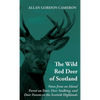 The Wild Red Deer of Scotland - Notes from an Island Forest on Deer, Deer Stalking, and Deer Forests in the Scottish Highlands: Read Country Book - Hardcover
