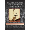 Walker County High School Athletics: 1920-2000 - Hardcover