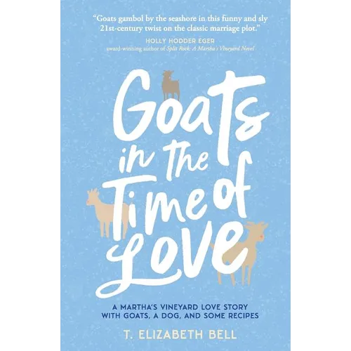 Goats in the Time of Love: A Martha's Vineyard love story with goats, a dog, and some recipes - Paperback