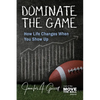 Dominate The Game: How Life Changes When You Show Up - Paperback
