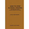 How to Stop Alcohol Craving: A Natural way to stop alcohol cravings within days - Paperback