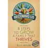 Becoming Us: 8 Steps to Grow a Family That Thrives - Paperback