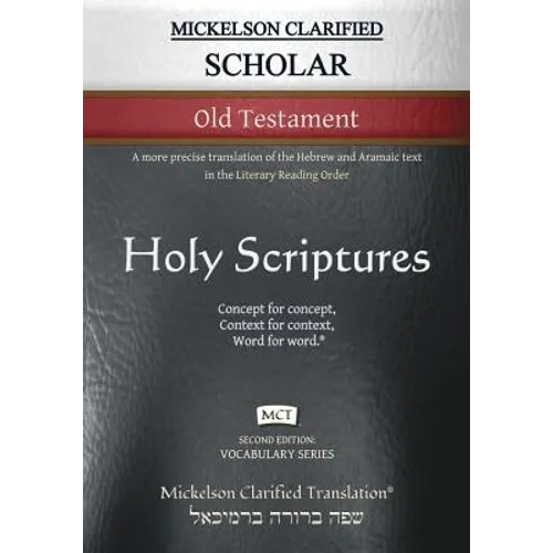 Mickelson Clarified Scholar Old Testament, MCT: A more precise translation of the Hebrew and Aramaic text in the Literary Reading Order - Paperback