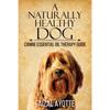 A Naturally Healthy Dog: Canine Essential Oil Therapy Guide - Paperback
