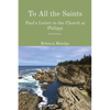 To All the Saints: Paul's Letter to the Church at Philippi - Paperback