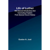 Life of Luther: with several introductory and concluding chapters from general church history - Paperback