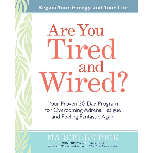 Are You Tired and Wired?: Your Proven 30-Day Program for Overcoming Adrenal Fatigue and Feeling Fantastic - Paperback