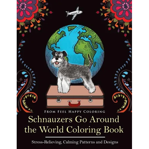 Schnauzers Go Around the World Coloring Book: Fun Schnauzer Coloring Book for Adults and Kids 10+ - Paperback
