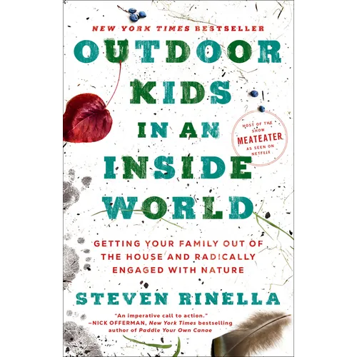 Outdoor Kids in an Inside World: Getting Your Family Out of the House and Radically Engaged with Nature - Paperback