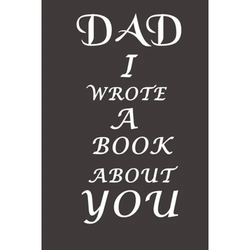 Dad I Wrote A Book About You: The perfect gift for your dad on Father's Day, Birthday and Christmas / Fill In The Blank Book With Prompts About What - Paperback