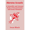 Odoratus Sexualis: A Scientific and Literary Study of Sexual Scents and Erotic Perfumes - Paperback