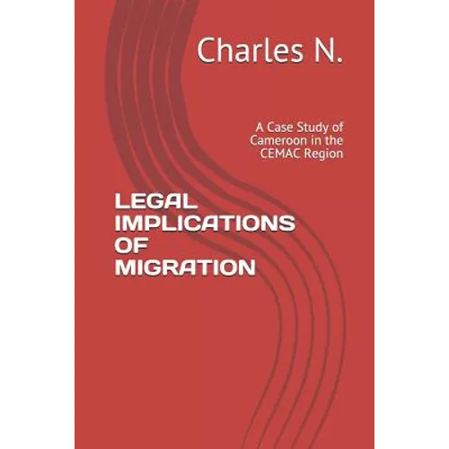 Legal Implications of Migration: A Case Study of Cameroon in the Cemac Region - Paperback
