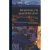 Memorial de Sainte Helene: Journal of the Private Life and Conversations of the Emperor Napoleon at Saint Helena - Hardcover