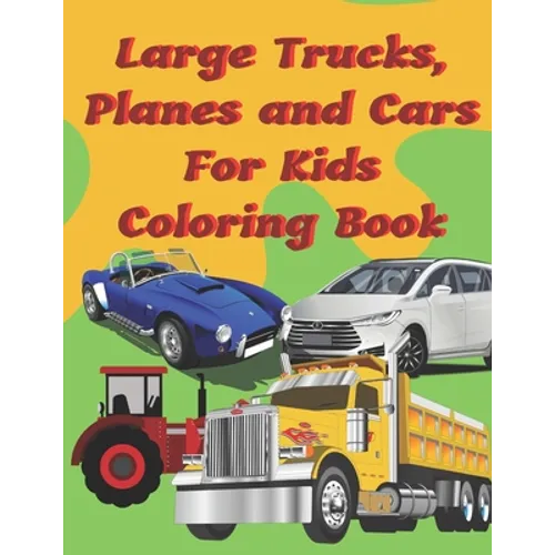 Large Trucks, Planes and Cars For Kids Coloring Book: Large cars, trucks and muscle cars coloring book for boys 8-12 ages, 8.5×11 109 pages - Paperback