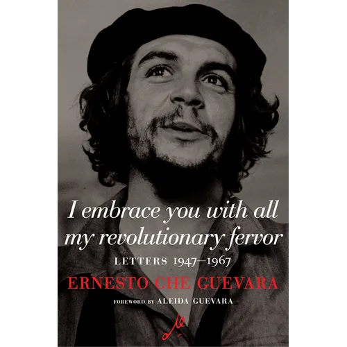I Embrace You with All My Revolutionary Fervor: Letters 1947-1967 - Hardcover