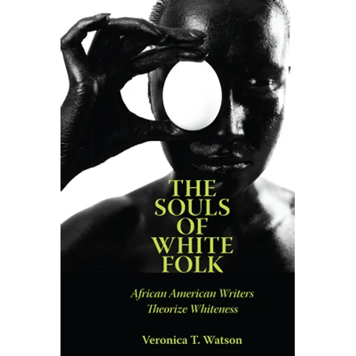 The Souls of White Folk: African American Writers Theorize Whiteness - Paperback