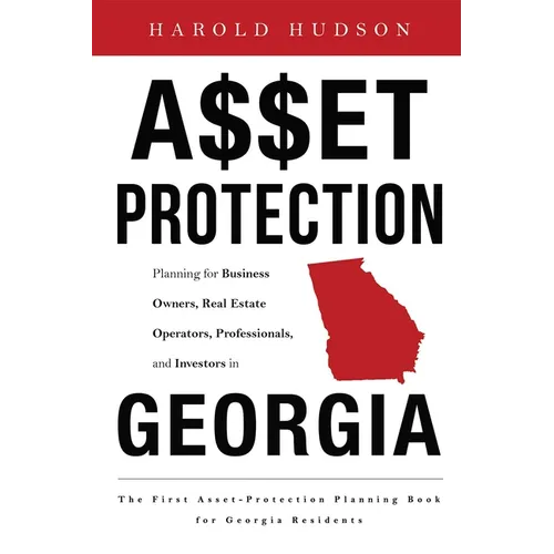 Asset Protection: Planning for Business Owners, Real Estate Operators, Professionals, and Investors in Georgia - Paperback