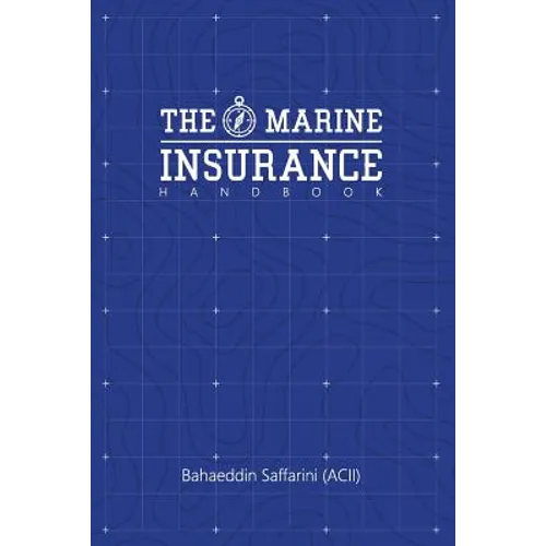The Marine Insurance Handbook: An Exploration and In-Depth Study of Marine Insurance Law and Clauses - Paperback