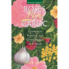 Roses Love Garlic: Companion Planting and Other Secrets of Flowers - Paperback