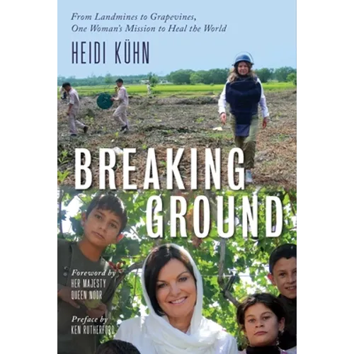 Breaking Ground: From Landmines to Grapevines, One Woman's Mission to Heal the World - Hardcover