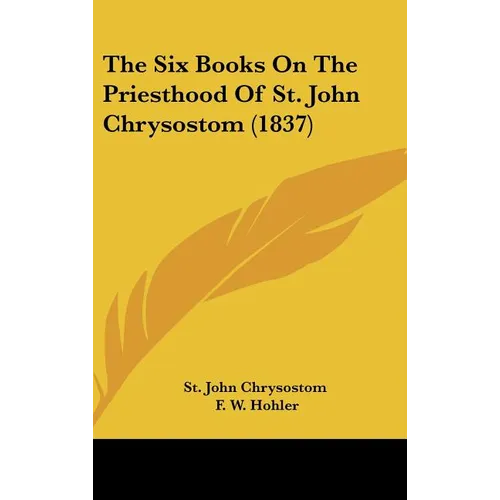 The Six Books On The Priesthood Of St. John Chrysostom (1837) - Hardcover