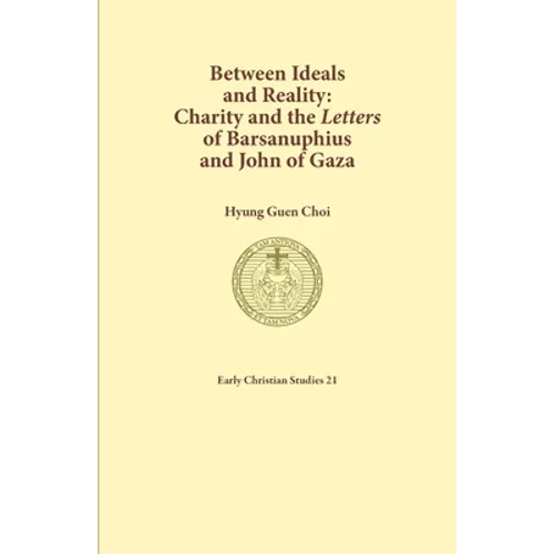 Between Ideals and Reality: Charity and the Letters of Barsanuphius and John of Gaza - Paperback