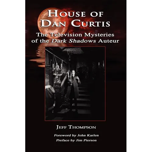 House of Dan Curtis: The Television Mysteries of the Dark Shadows Auteur - Hardcover