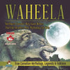 Waheela - Northwest Canada's Wily Giant Wolves That Like Headless Men Mythology for Kids True Canadian Mythology, Legends & Folklore - Paperback