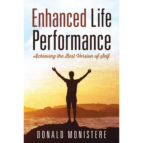 Enhanced Life Performance: Achieving the Best Version of Self - Paperback