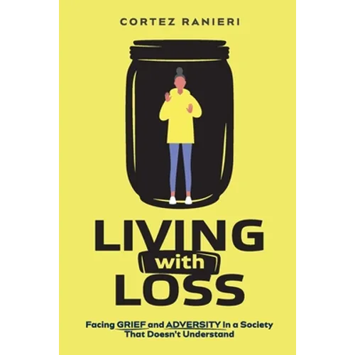 Living With Loss: Facing Grief and Adversity In a Society That Doesn't Understand - Paperback