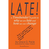 Late!: A Timebender's Guide to Why We Are Late and How We Can Change - Paperback